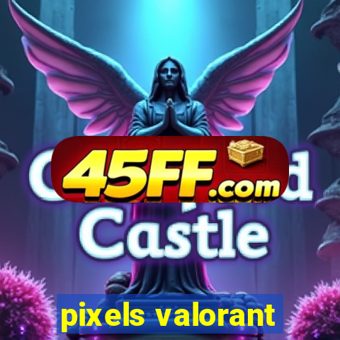 pixels valorant
